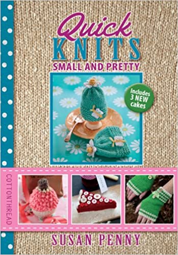 Quick Knits; Small and Pretty by Susan Penny